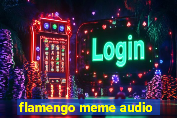 flamengo meme audio